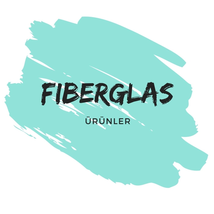 Fiberglas Ürünler